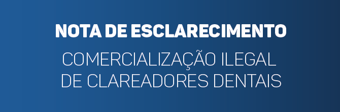 Nota de esclarecimento sobre a venda ILEGAL de clareadores dentais